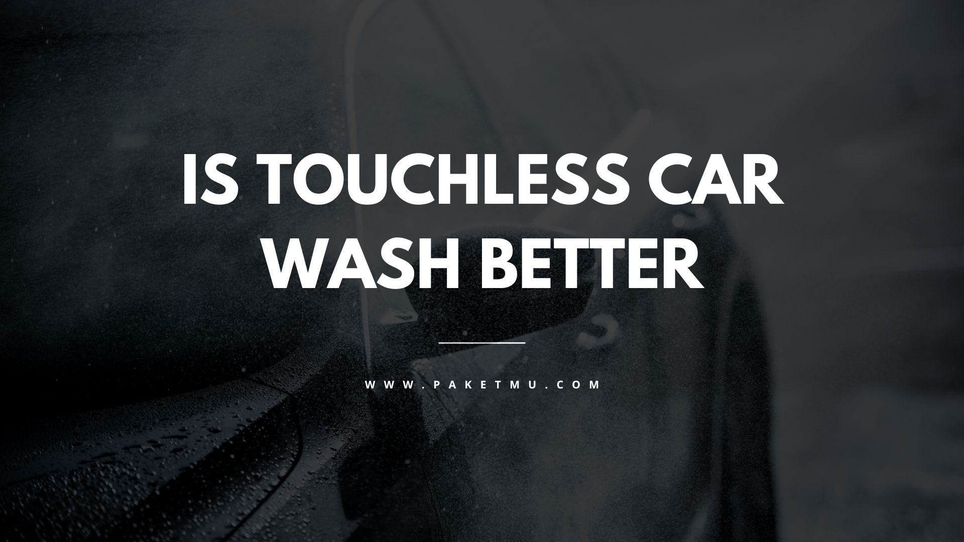 Is Touchless Car Wash Better Pros And Cons Paketmu Business Review